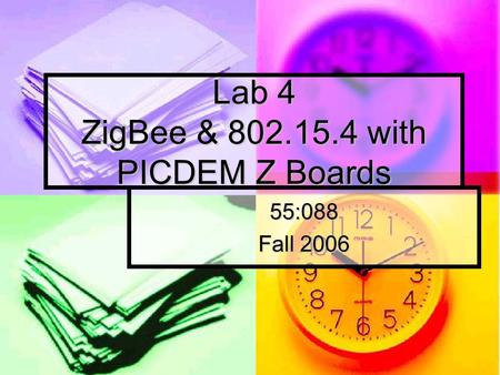 Lab 4 ZigBee & 802.15.4 with PICDEM Z Boards 55:088 Fall 2006.