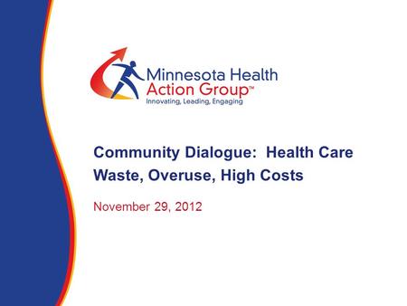 November 29, 2012 Community Dialogue: Health Care Waste, Overuse, High Costs.