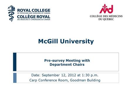 Pre-survey Meeting with Department Chairs Date: September 12, 2012 at 1:30 p.m. Carp Conference Room, Goodman Building McGill University.