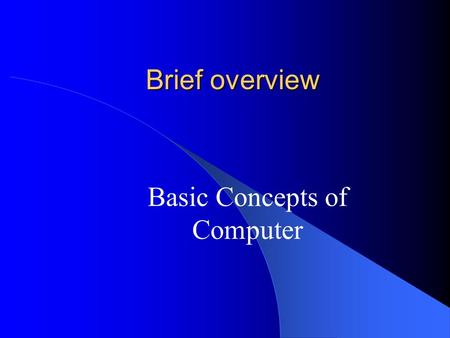 Brief overview Basic Concepts of Computer. What is a computer? A computer is a tool to process data Data Alphabet/Numeric Graphic Sound.