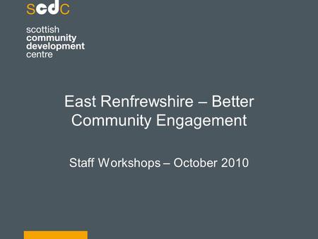 East Renfrewshire – Better Community Engagement Staff Workshops – October 2010.