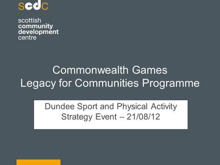Commonwealth Games Legacy for Communities Programme Dundee Sport and Physical Activity Strategy Event – 21/08/12.