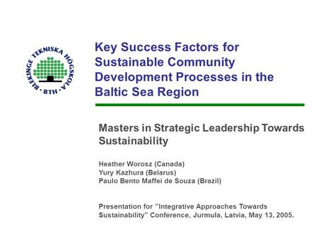 Key Success Factors for Sustainable Community Development Processes in the Baltic Sea Region Masters in Strategic Leadership Towards Sustainability Heather.