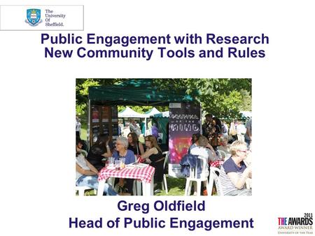 Public Engagement with Research New Community Tools and Rules Greg Oldfield Head of Public Engagement.