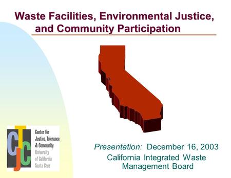 Presentation: December 16, 2003 California Integrated Waste Management Board Waste Facilities, Environmental Justice, and Community Participation.