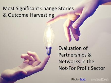 Most Significant Change Stories & Outcome Harvesting. Evaluation of