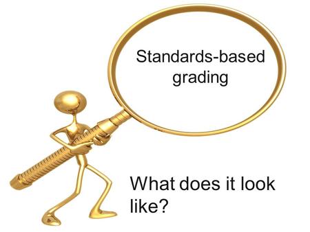 Standards-based grading What does it look like?.