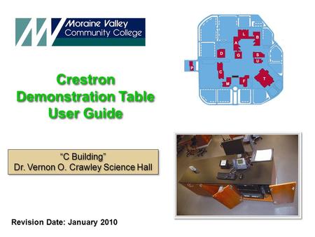 Crestron Demonstration Table User Guide Crestron Demonstration Table User Guide Revision Date: January 2010 “C Building” Dr. Vernon O. Crawley Science.