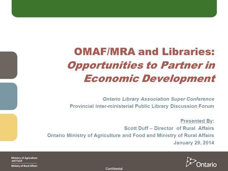 OMAF/MRA and Libraries: Opportunities to Partner in Economic Development Ontario Library Association Super Conference Provincial Inter-ministerial Public.