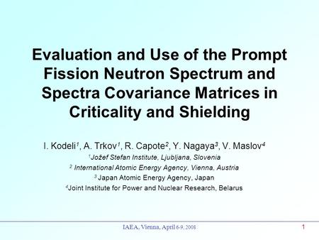 Evaluation and Use of the Prompt Fission Neutron Spectrum and Spectra Covariance Matrices in Criticality and Shielding I. Kodeli1, A. Trkov1, R. Capote2,