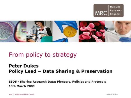 March 2009 From policy to strategy Peter Dukes Policy Lead – Data Sharing & Preservation ESDS - Sharing Research Data: Pioneers, Policies and Protocols.
