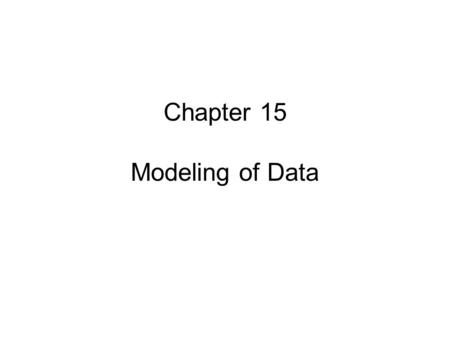 Chapter 15 Modeling of Data. Statistics of Data Mean (or average): Variance: Median: a value x j such that half of the data are bigger than it, and half.