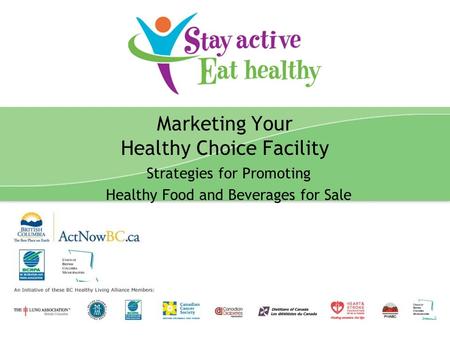 Stay Active Eat Healthy Presentation 1 Marketing Your Healthy Choice Facility Strategies for Promoting Healthy Food and Beverages for Sale.