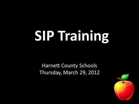 SIP Training Harnett County Schools Thursday, March 29, 2012.