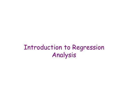 Introduction to Regression Analysis. Two Purposes Explanation –Explain (or account for) the variance in a variable (e.g., explain why children’s test.