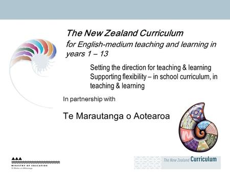 Nelson May08 The New Zealand Curriculum f or English-medium teaching and learning in years 1 – 13 Setting the direction for teaching & learning Supporting.