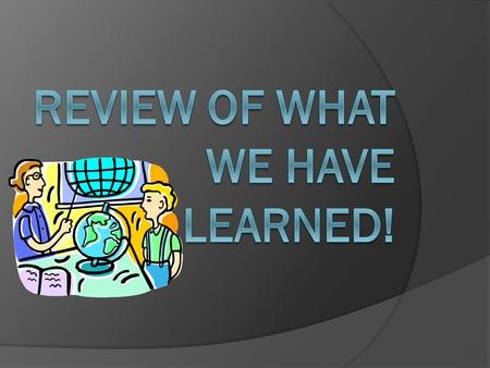Purpose of our Review  It shows us what we have learned  May point out things that we missed the first time  Will assist us in our Jeopardy review.