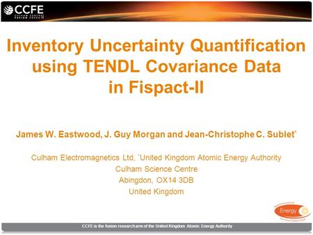 CCFE is the fusion research arm of the United Kingdom Atomic Energy Authority Inventory Uncertainty Quantification using TENDL Covariance Data in Fispact-II.