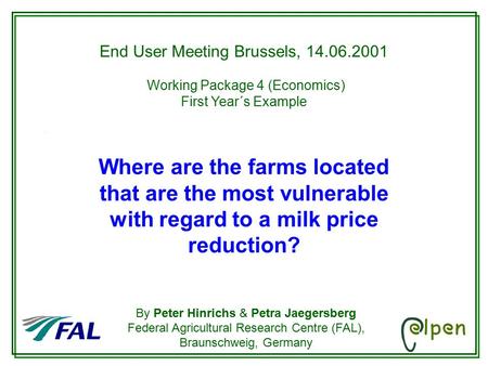 By Peter Hinrichs & Petra Jaegersberg Federal Agricultural Research Centre (FAL), Braunschweig, Germany End User Meeting Brussels, 14.06.2001 Working Package.
