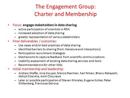 The Engagement Group: Charter and Membership Focus: engage stakeholders in data sharing – active participation of scientists in RDA – increased adoption.