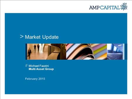 > Market Update February 2015 Michael Fazzini Multi Asset Group.