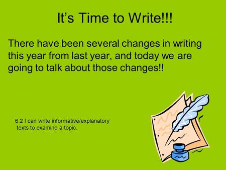 It’s Time to Write!!! There have been several changes in writing this year from last year, and today we are going to talk about those changes!! 6.2 I can.