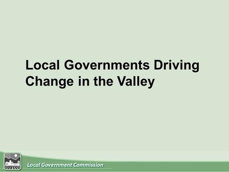 Local Governments Driving Change in the Valley. What are the steps between the BIG VISION and local implementation?