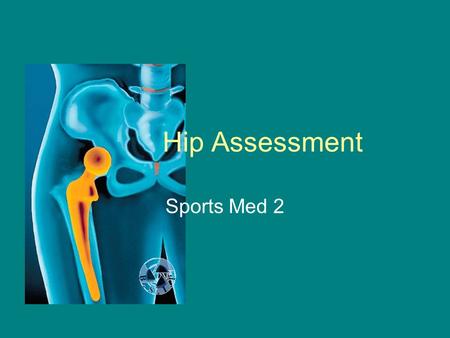 Hip Assessment Sports Med 2. What are your symptoms –Weakness, disability, pain –Can they move their leg in a circle? Describe pain –Hip pain is felt.
