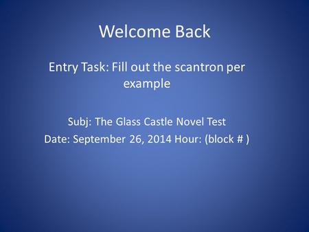 Welcome Back Entry Task: Fill out the scantron per example