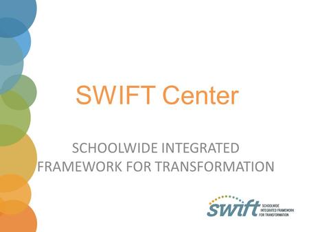SCHOOLWIDE INTEGRATED FRAMEWORK FOR TRANSFORMATION