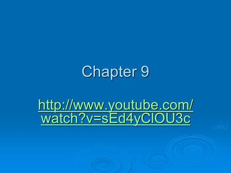 Chapter 9 http://www.youtube.com/watch?v=sEd4yClOU3c.