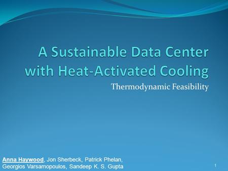 Thermodynamic Feasibility 1 Anna Haywood, Jon Sherbeck, Patrick Phelan, Georgios Varsamopoulos, Sandeep K. S. Gupta.