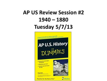 AP US Review Session #2 1940 – 1880 Tuesday 5/7/13.