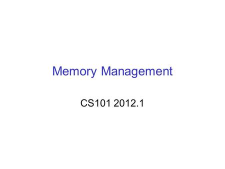 Memory Management CS101 2012.1. Chakrabarti Variable storage thus far  Never used global variables  All variables allocated inside functions, passed.