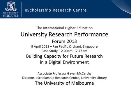 The International Higher Education University Research Performance Forum 2013 9 April 2013 – Pan Pacific Orchard, Singapore Case Study – 2.00pm – 2.45pm.