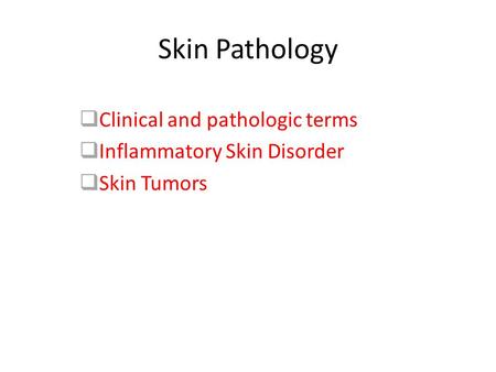 Clinical and pathologic terms Inflammatory Skin Disorder Skin Tumors