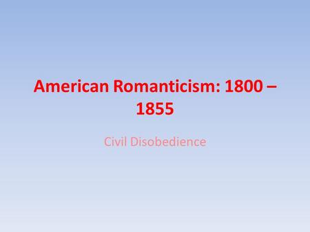 American Romanticism: 1800 – 1855