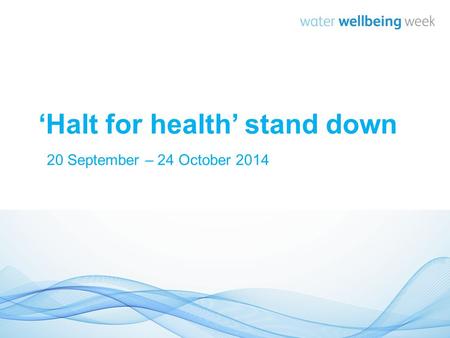 ‘Halt for health’ stand down 20 September – 24 October 2014.