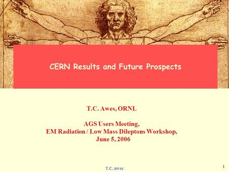 T.C.Awes 1 CERN Results and Future Prospects T.C. Awes, ORNL AGS Users Meeting, EM Radiation / Low Mass Dileptons Workshop, June 5, 2006.