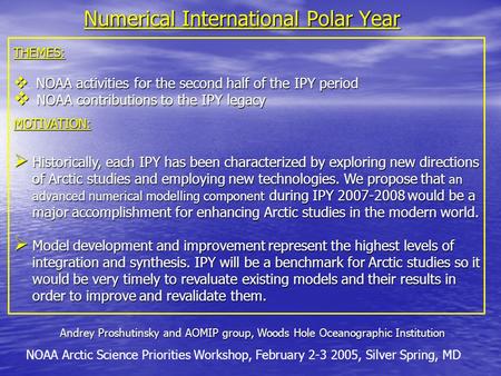 Numerical International Polar Year Andrey Proshutinsky and AOMIP group, Woods Hole Oceanographic Institution NOAA Arctic Science Priorities Workshop, February.