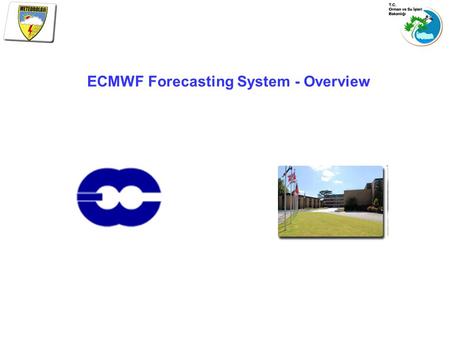 ECMWF Forecasting System - Overview. Background/Establishment 1969Expert group in meteorology propose ‘European Meteorological Computing Centre’ 1975ECMWF.