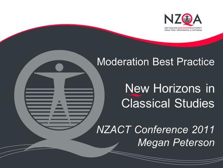 Moderation Best Practice New Horizons in Classical Studies NZACT Conference 2011 Megan Peterson.
