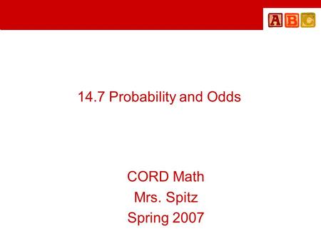 14.7 Probability and Odds CORD Math Mrs. Spitz Spring 2007.