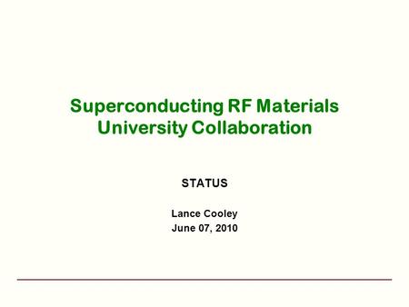 Superconducting RF Materials University Collaboration STATUS Lance Cooley June 07, 2010.
