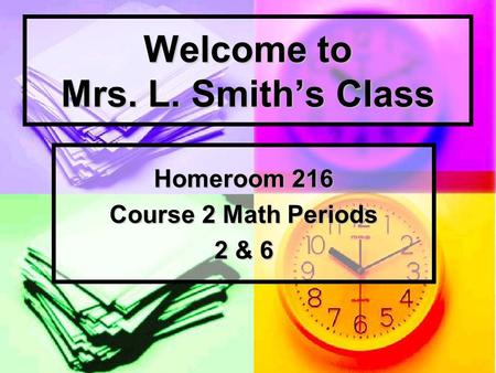 Welcome to Mrs. L. Smith’s Class Homeroom 216 Course 2 Math Periods 2 & 6.