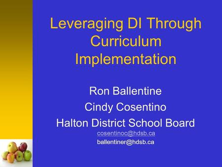 Leveraging DI Through Curriculum Implementation Ron Ballentine Cindy Cosentino Halton District School Board