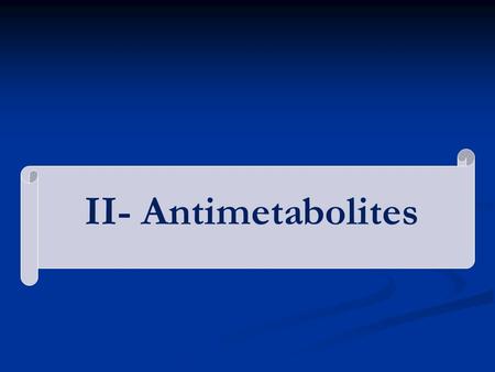 II- Antimetabolites.