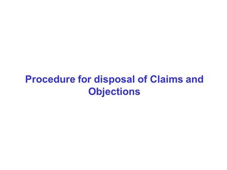 Procedure for disposal of Claims and Objections. provide minimum 15 and maximum 30 days for filing claims and objections (under rule 12 RER, 1960) inquire.