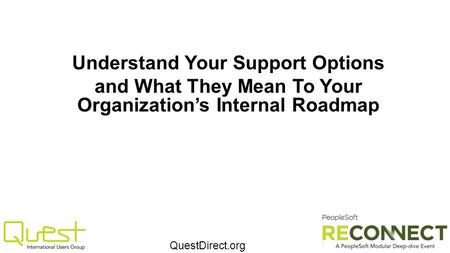 QuestDirect.org Understand Your Support Options and What They Mean To Your Organization’s Internal Roadmap.