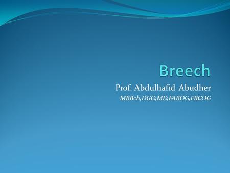 Prof. Abdulhafid Abudher MBBch,DGO,MD,FABOG,FRCOG.